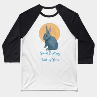 Some Bunny Loves You Baseball T-Shirt